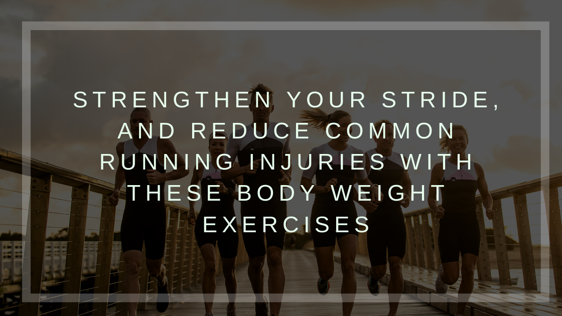 Strengthen your stride, and reduce common running injuries with these body weight exercises.